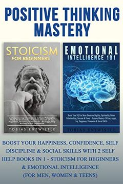 portada Positive Thinking Mastery: Boost Your Happiness, Confidence, Self Discipline & Social Skills With 2 Self Help Books in 1 - Stoicism for Beginners & Emotional Intelligence (For Men, Women & Teens) (en Inglés)