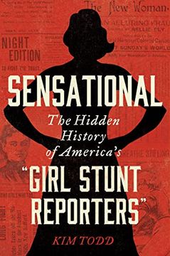 portada Sensational: The Hidden History of America's “Girl Stunt Reporters” 