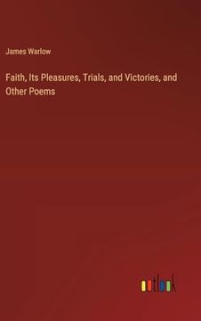portada Faith, its Pleasures, Trials, and Victories, and Other Poems (in English)
