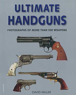 portada Ultimate Handguns: Photographs of More Than Five Hundred Weapons (en Inglés)