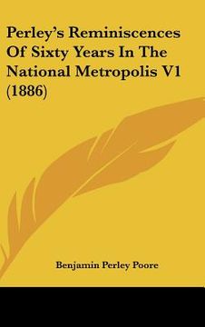 portada perley's reminiscences of sixty years in the national metropolis v1 (1886)