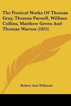portada the poetical works of thomas gray, thomas parnell, william collins, matthew green and thomas warton (1855) (in English)