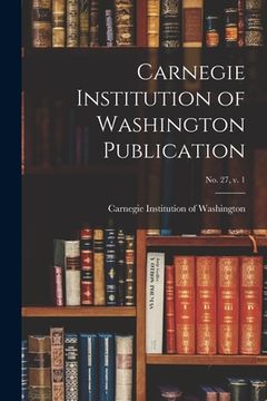 portada Carnegie Institution of Washington Publication; no. 27, v. 1 (en Inglés)