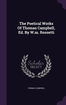 portada The Poetical Works Of Thomas Campbell, Ed. By W.m. Rossetti