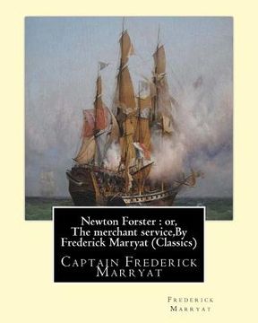 portada Newton Forster: or, The merchant service, By Frederick Marryat (Classics): Captain Frederick Marryat