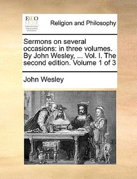 portada sermons on several occasions: in three volumes. by john wesley, ... vol. i. the second edition. volume 1 of 3 (en Inglés)