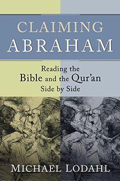 portada Claiming Abraham: Reading the Bible and the Qur'an Side by Side (en Inglés)