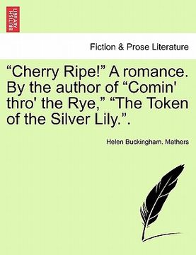 portada cherry ripe! a romance. by the author of "comin' thro' the rye," "the token of the silver lily.." (en Inglés)