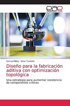 portada Diseño Para la Fabricación Aditiva con Optimización Topológica: Una Estrategia Para Aumentar Resistencia de Componentes Críticos