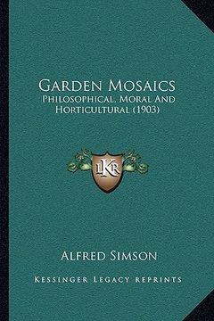 portada garden mosaics: philosophical, moral and horticultural (1903) (en Inglés)