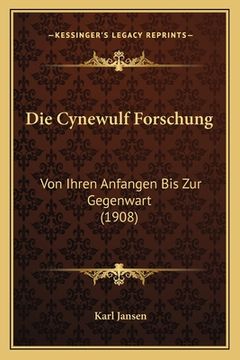 portada Die Cynewulf Forschung: Von Ihren Anfangen Bis Zur Gegenwart (1908) (in German)