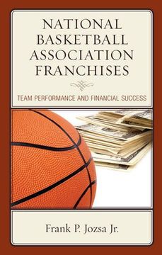 portada National Basketball Association Franchises: Team Performance and Financial Success (en Inglés)