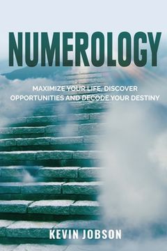 portada Numerology: Maximize Your Life, Discover Opportunities and Decode Your Destiny (en Inglés)