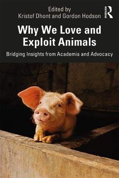 portada Why we Love and Exploit Animals: Bridging Insights From Academia and Advocacy (en Inglés)