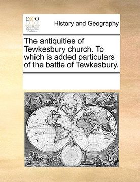 portada the antiquities of tewkesbury church. to which is added particulars of the battle of tewkesbury.