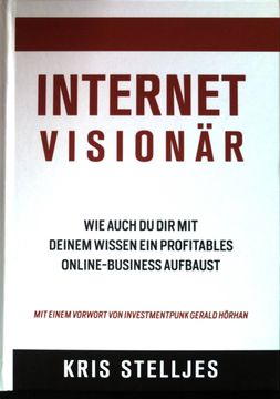 portada Internetvisionär: Wie Auch du dir mit Deinem Wissen ein Profitables Online-Business Aufbaust.