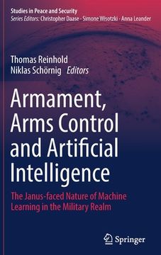 portada Armament, Arms Control and Artificial Intelligence: The Janus-Faced Nature of Machine Learning in the Military Realm (in English)