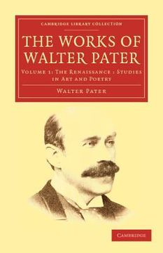 portada The Works of Walter Pater 9 Volume Set: The Works of Walter Pater: Volume 1, the Renaissance: Studies in art and Poetry Paperback (Cambridge Library Collection - Literary Studies) (en Inglés)