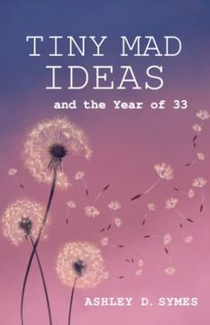 portada Tiny mad Ideas: And the Year of Thirty-Three (en Inglés)