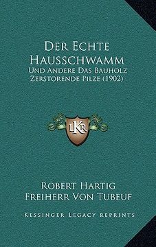portada Der Echte Hausschwamm: Und Andere Das Bauholz Zerstorende Pilze (1902) (in German)