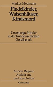 portada Findelkinder, Waisenhauser, Kindsmord in der Fruhen Neuzeit (Ancien Régime, Aufklärung und Revolution) (en Alemán)