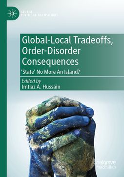 portada Global-Local Tradeoffs, Order-Disorder Consequences: 'State' No More an Island?
