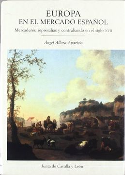 portada Europa en el Mercado Espanol: Mercaderes, Represalias y Contrabando en el Siglo Xvii