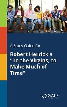 portada A Study Guide for Robert Herrick's "To the Virgins, to Make Much of Time" (en Inglés)