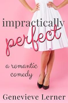 portada Impractically Perfect: A Romantic Comedy (en Inglés)