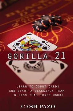 portada Gorilla 21: Learn To Count Cards And Start A Blackjack Team In Less Than Three Hours