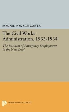 portada The Civil Works Administration, 1933-1934: The Business of Emergency Employment in the new Deal (Princeton Legacy Library) (en Inglés)