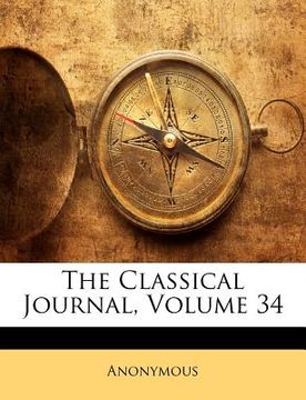 portada the classical journal, volume 34 (en Inglés)