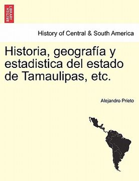 Libro Historia, Geograf A Y Estadistica Del Estado De Tamaulipas, Etc ...