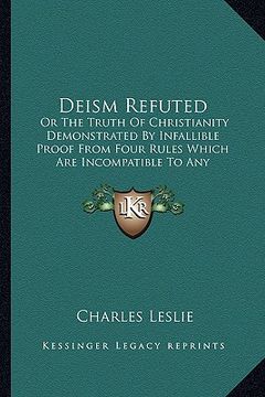 portada deism refuted: or the truth of christianity demonstrated by infallible prooor the truth of christianity demonstrated by infallible pr (in English)
