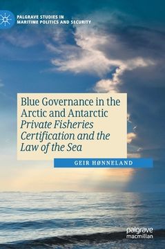 portada Blue Governance in the Arctic and Antarctic: Private Fisheries Certification and the Law of the Sea (en Inglés)