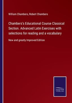 portada Chambers's Educational Course Classical Section. Advanced Latin Exercises with selections for reading and a vocabulary: New and greatly Improved Editi 