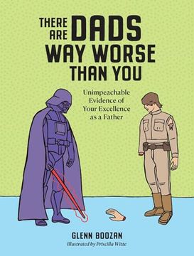 portada There are Dads way Worse Than You: Unimpeachable Evidence of Your Excellence as a Father (in English)