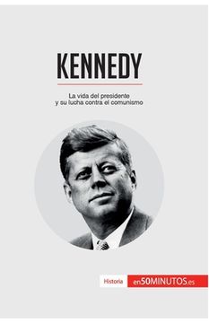 portada Kennedy: La vida del presidente y su lucha contra el comunismo