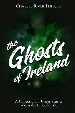 portada The Ghosts of Ireland: A Collection of Ghost Stories across the Emerald Isle (in English)