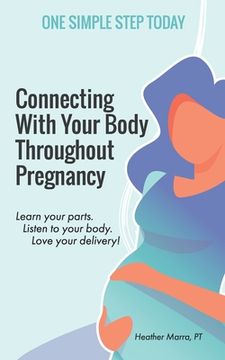 portada Connecting With Your Body Throughout Pregnancy: Learn your parts. Listen to your body. Love your delivery! (en Inglés)