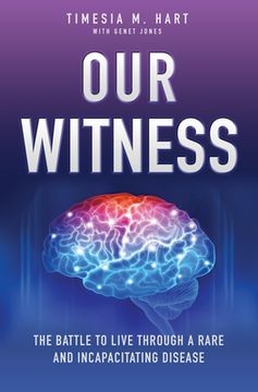 portada Our Witness: The Battle to Live Through a Rare and Incapacitating Disease (en Inglés)