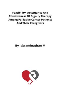 portada Feasibility, Acceptance And Effectiveness Of Dignity Therapy Among Palliative Cancer Patients And Their Caregivers (en Inglés)