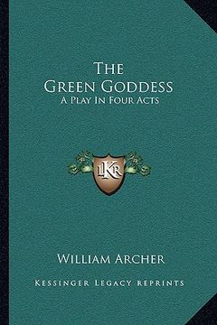 portada the green goddess: a play in four acts