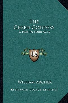 portada the green goddess: a play in four acts (in English)