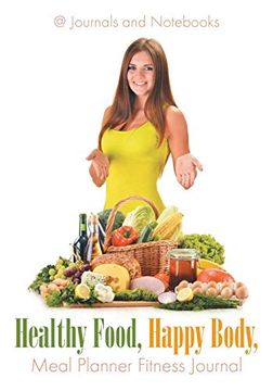 portada Healthy Food, Happy Body, Meal Planner Fitness Journal (en Inglés)