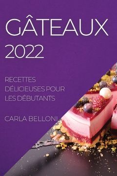 portada Gâteaux 2022: Recettes Délicieuses Pour Les Débutants (en Francés)