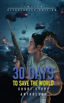 portada 30 Days to Save the World: A Sci-fi Short Story Anthology (en Inglés)