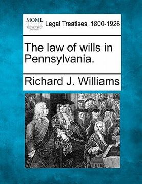 portada the law of wills in pennsylvania. (en Inglés)