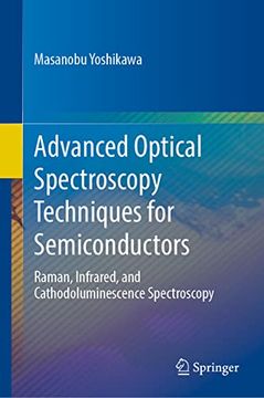 portada Advanced Optical Spectroscopy Techniques for Semiconductors: Raman, Infrared, and Cathodoluminescence Spectroscopy (in English)