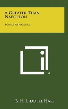portada A Greater Than Napoleon: Scipio Africanus (en Inglés)